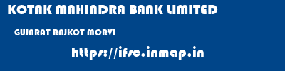KOTAK MAHINDRA BANK LIMITED  GUJARAT RAJKOT MORVI   ifsc code